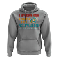 Funny I Never Dreamed I'd Grow Up To Be Sexy Volleyball Dad Hoodie - Wonder Print Shop
