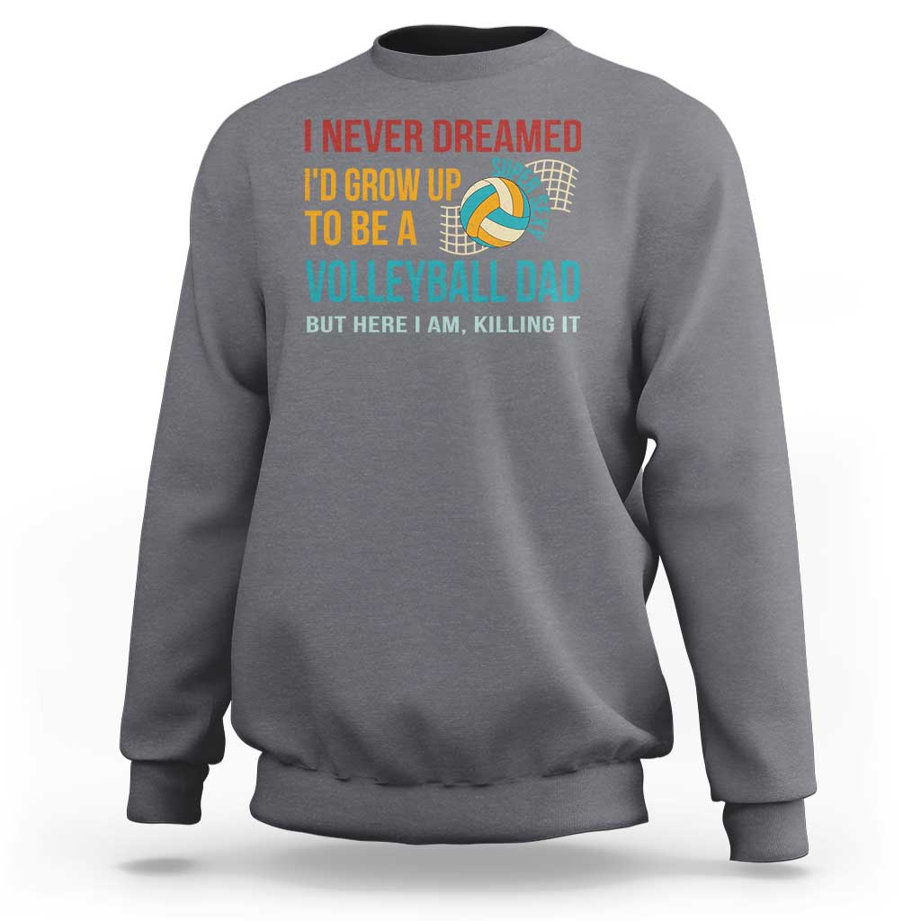 Funny I Never Dreamed I'd Grow Up To Be Sexy Volleyball Dad Sweatshirt - Wonder Print Shop