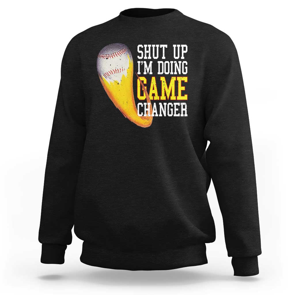 Funny Baseball Sweatshirt Shut Up I'm Doing Game Changer - Wonder Print Shop