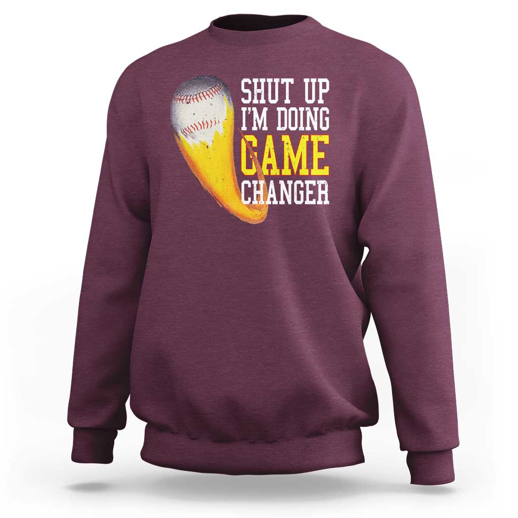 Funny Baseball Sweatshirt Shut Up I'm Doing Game Changer - Wonder Print Shop