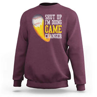 Funny Baseball Sweatshirt Shut Up I'm Doing Game Changer - Wonder Print Shop
