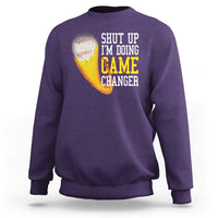 Funny Baseball Sweatshirt Shut Up I'm Doing Game Changer - Wonder Print Shop