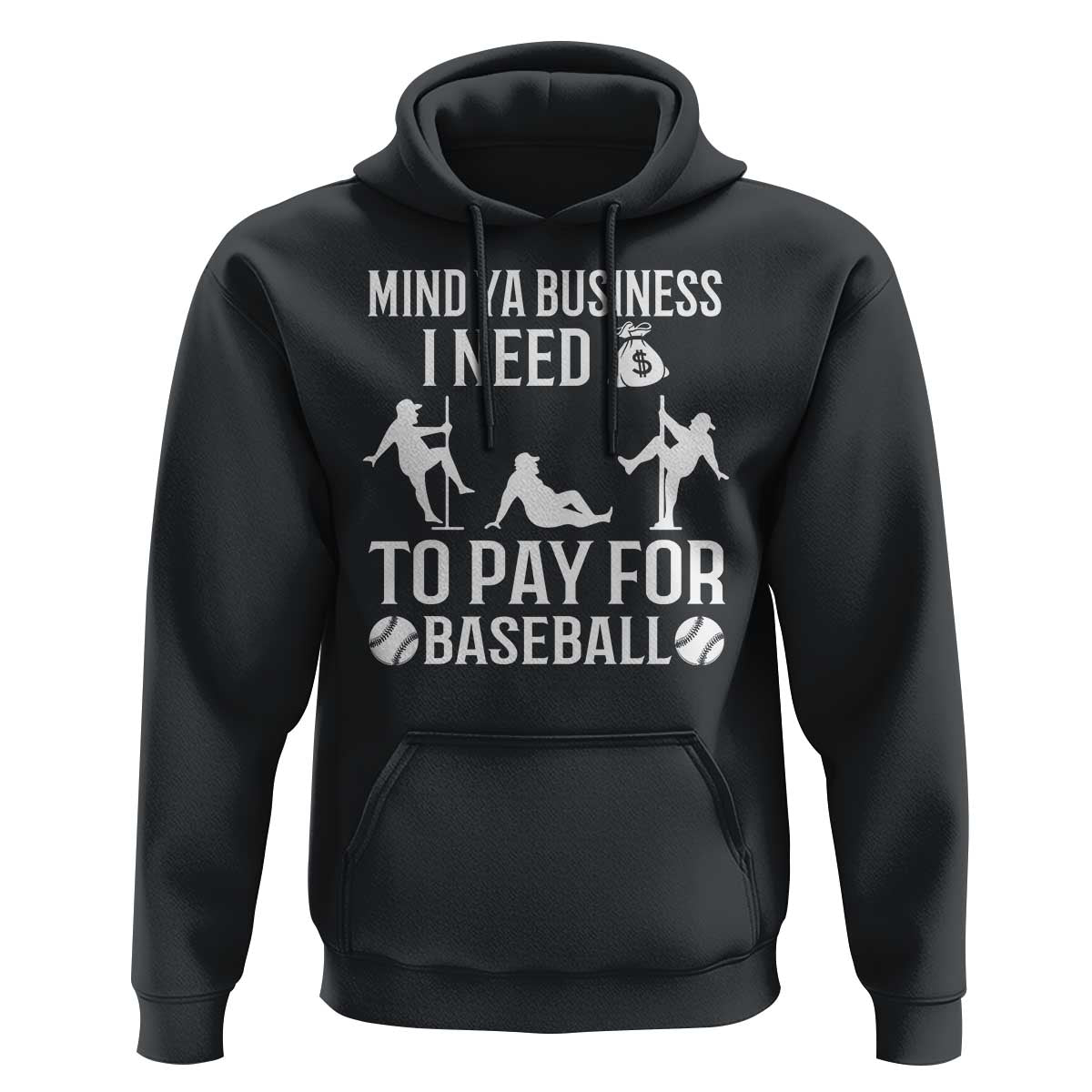 Funny Baseball Hoodie Mind Your Business I Need Money To Pay For Baseball - Wonder Print Shop