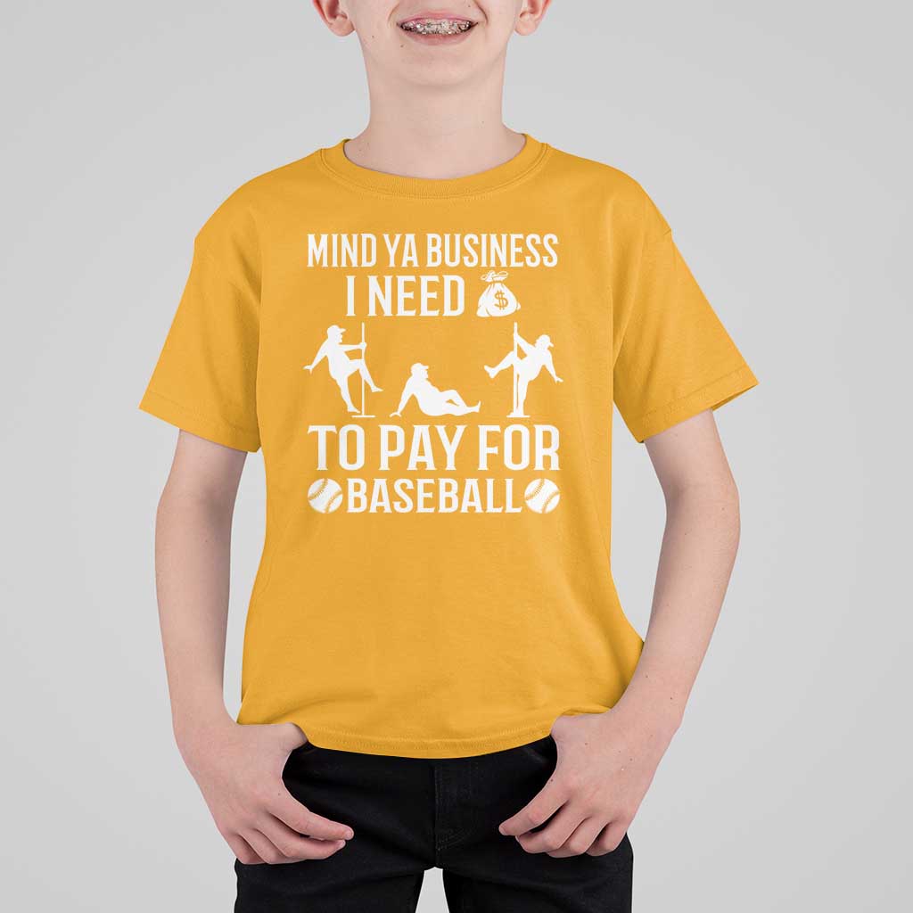 Funny Baseball T Shirt For Kid Mind Your Business I Need Money To Pay For Baseball - Wonder Print Shop