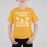 Funny Baseball T Shirt For Kid Mind Your Business I Need Money To Pay For Baseball - Wonder Print Shop