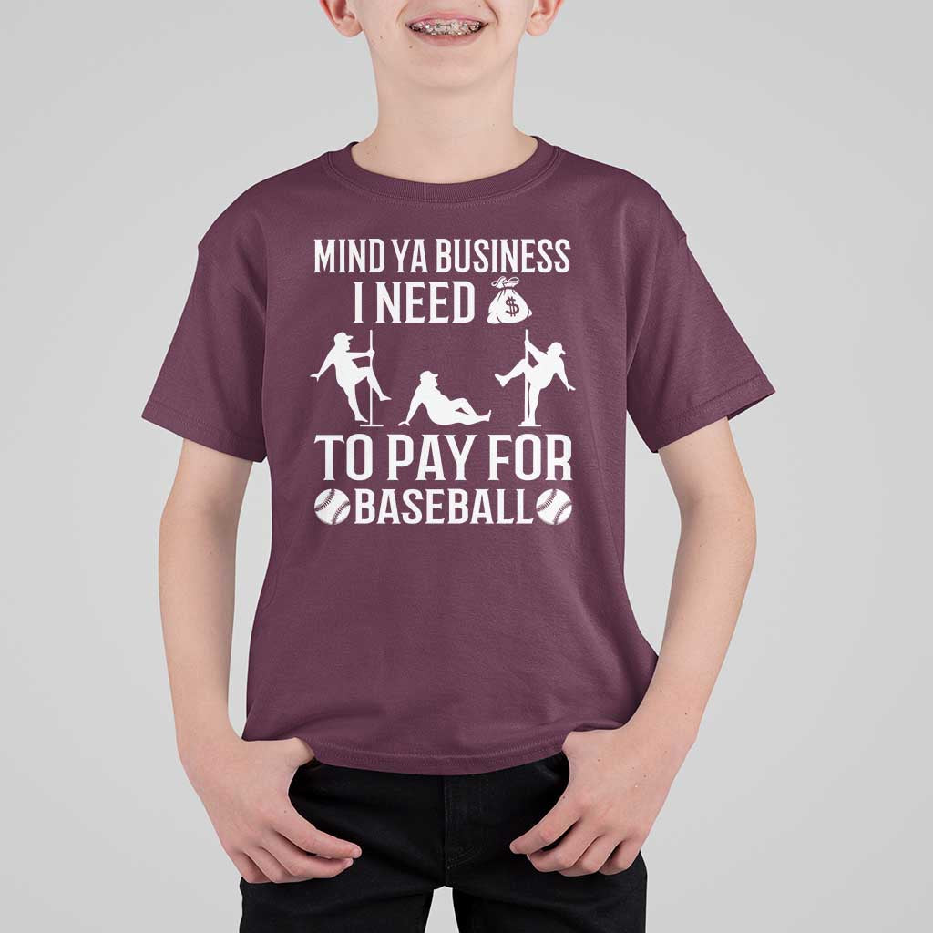 Funny Baseball T Shirt For Kid Mind Your Business I Need Money To Pay For Baseball - Wonder Print Shop