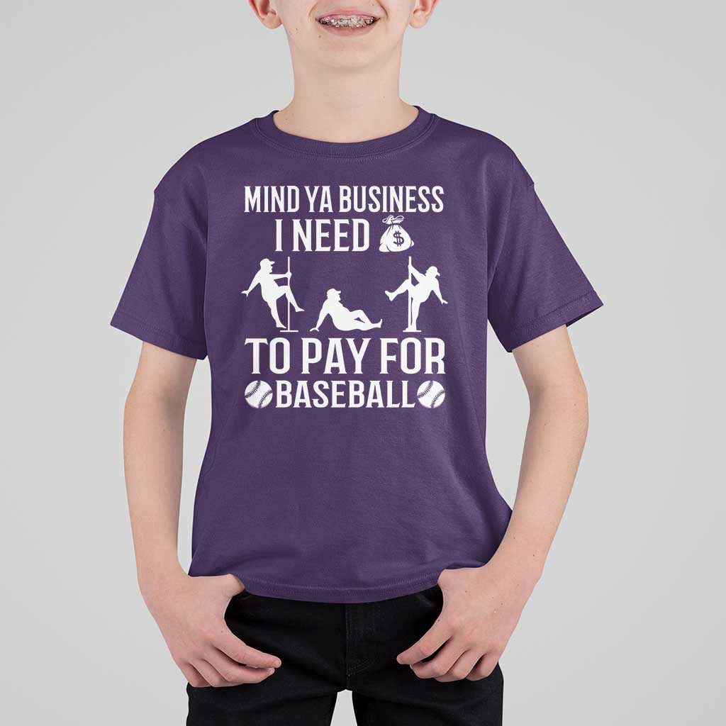Funny Baseball T Shirt For Kid Mind Your Business I Need Money To Pay For Baseball - Wonder Print Shop