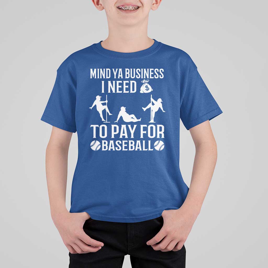 Funny Baseball T Shirt For Kid Mind Your Business I Need Money To Pay For Baseball - Wonder Print Shop
