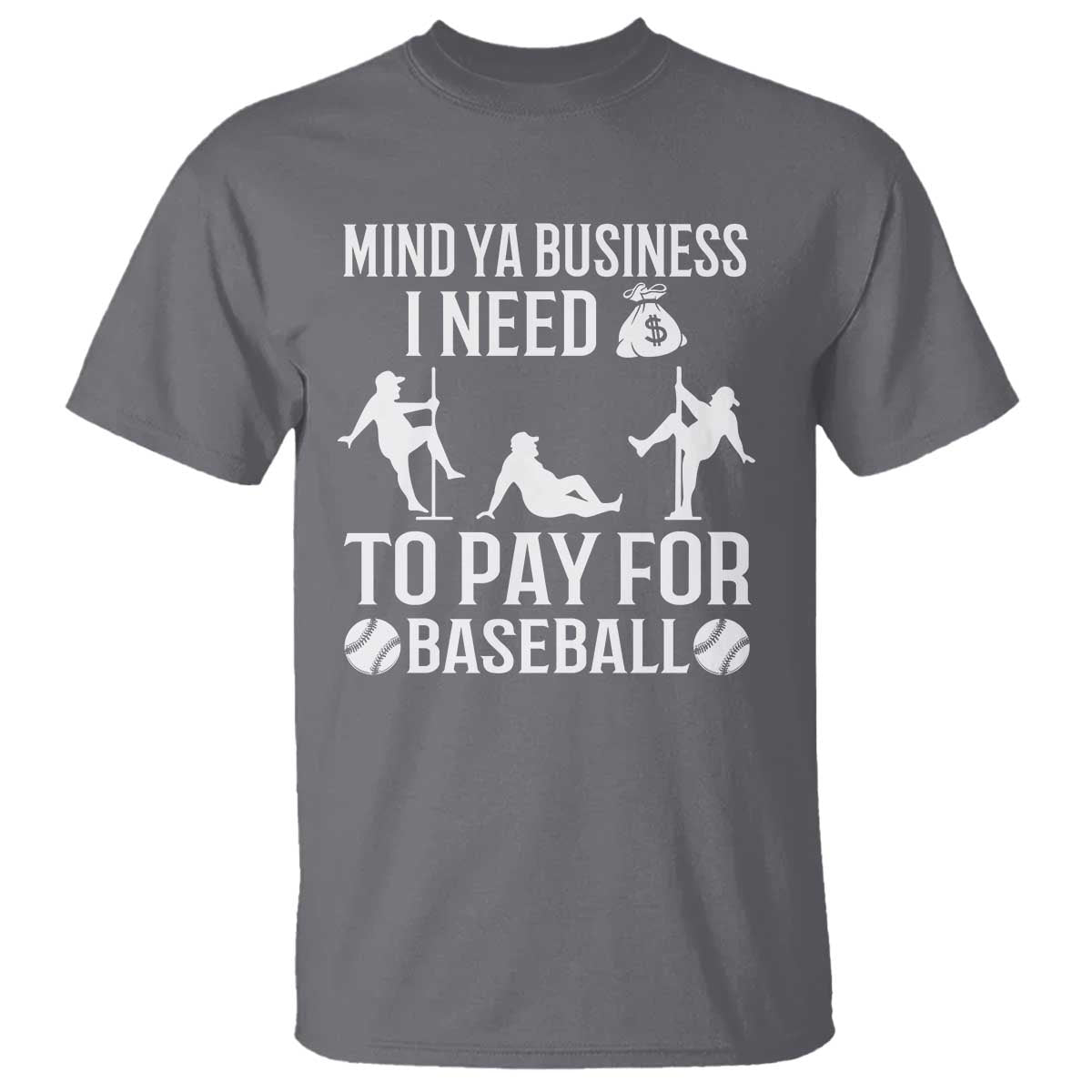 Funny Baseball T Shirt Mind Your Business I Need Money To Pay For Baseball - Wonder Print Shop