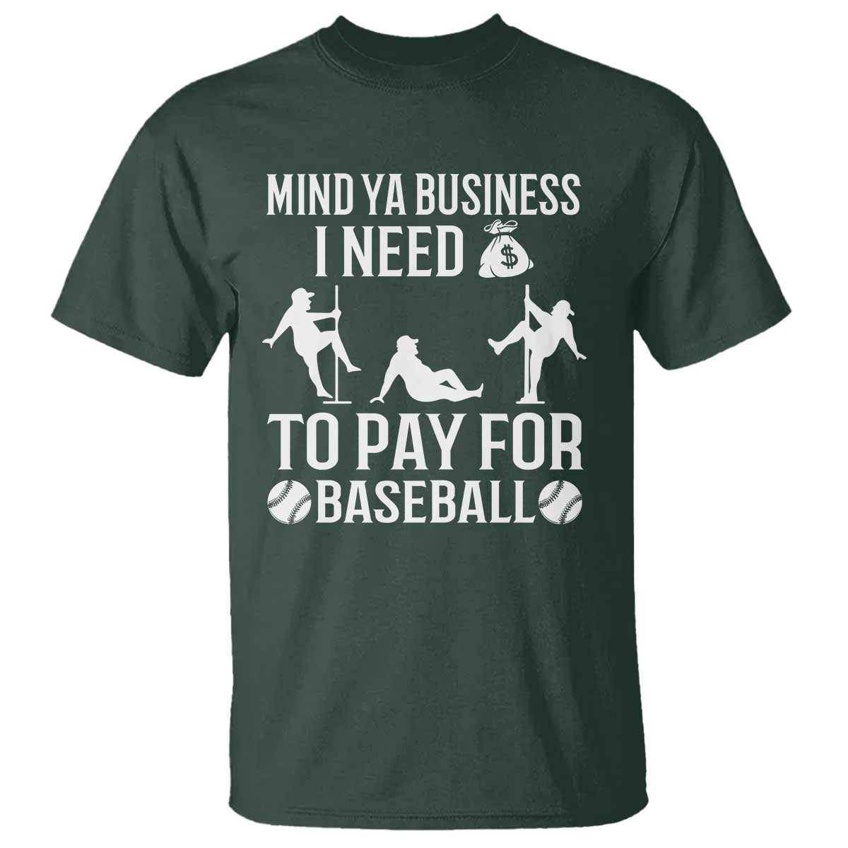 Funny Baseball T Shirt Mind Your Business I Need Money To Pay For Baseball - Wonder Print Shop