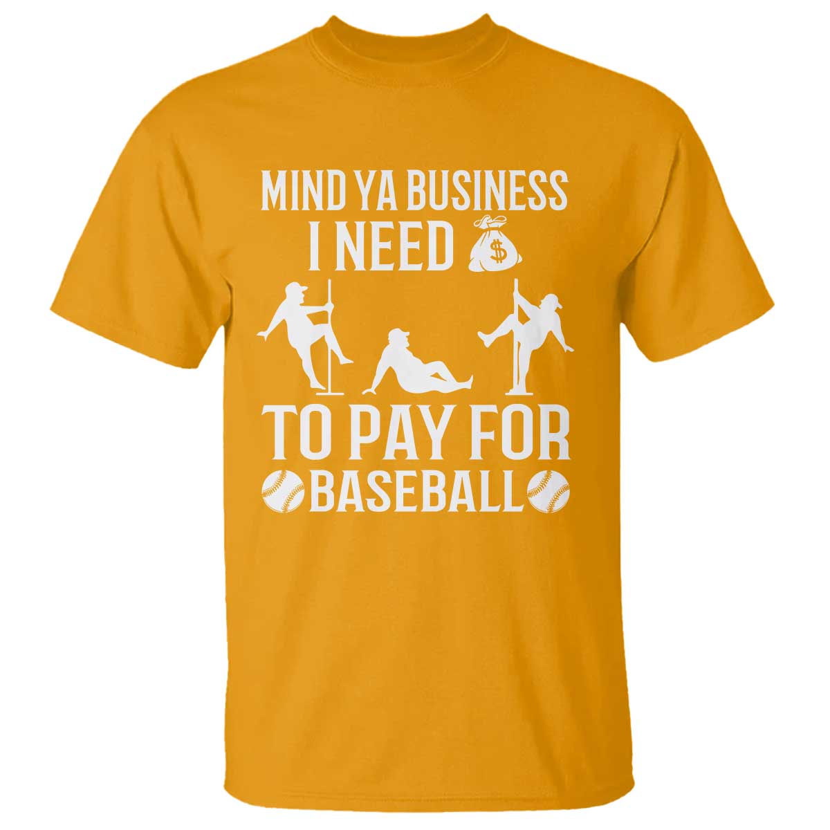 Funny Baseball T Shirt Mind Your Business I Need Money To Pay For Baseball - Wonder Print Shop