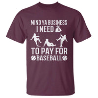 Funny Baseball T Shirt Mind Your Business I Need Money To Pay For Baseball - Wonder Print Shop