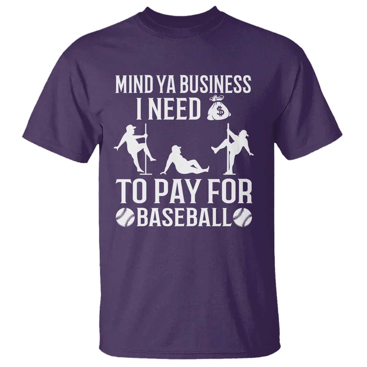 Funny Baseball T Shirt Mind Your Business I Need Money To Pay For Baseball - Wonder Print Shop