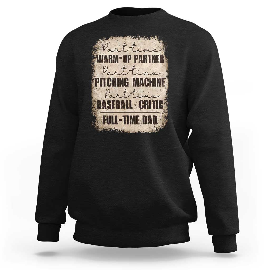 Funny Part Time Warm Up Partner Pitching Baseball Full Time Dad Sweatshirt - Wonder Print Shop