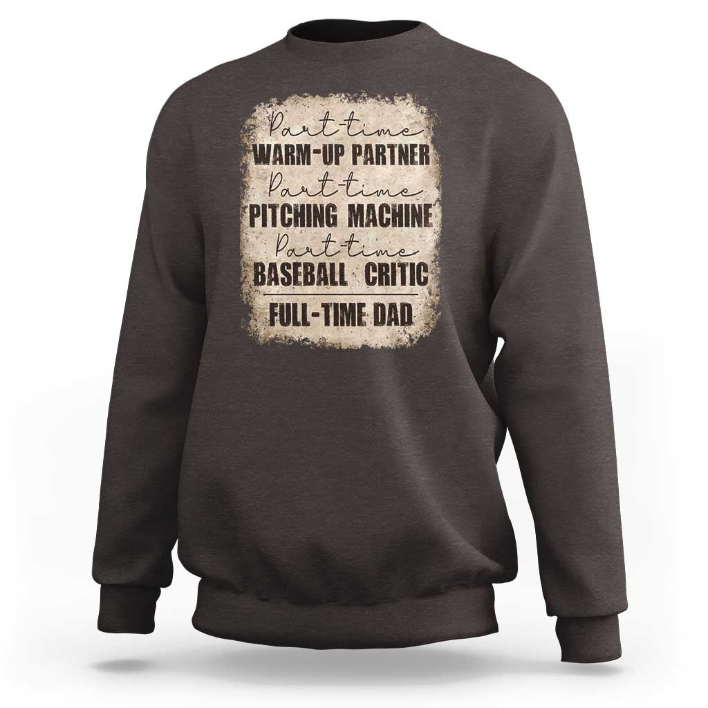 Funny Part Time Warm Up Partner Pitching Baseball Full Time Dad Sweatshirt - Wonder Print Shop