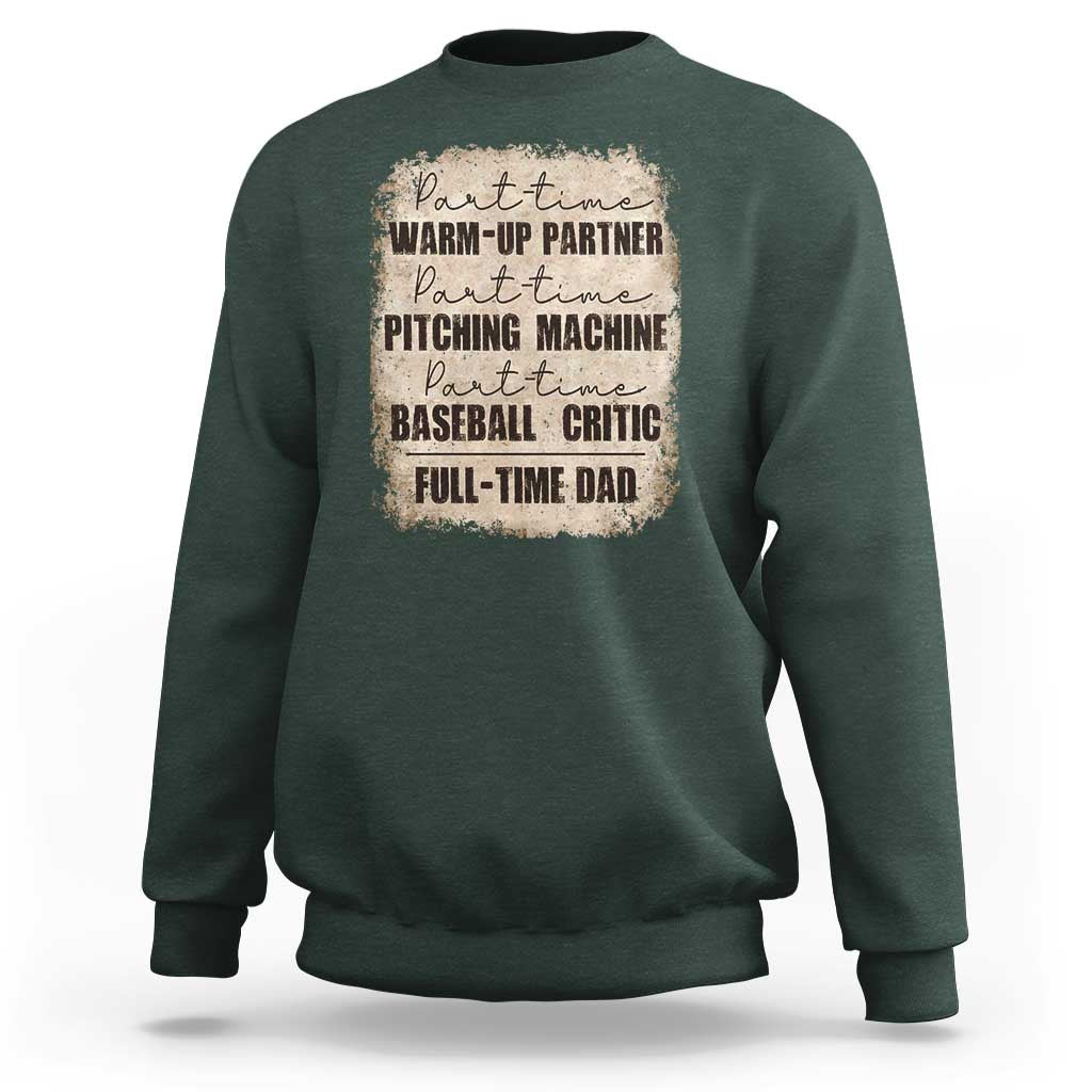 Funny Part Time Warm Up Partner Pitching Baseball Full Time Dad Sweatshirt - Wonder Print Shop