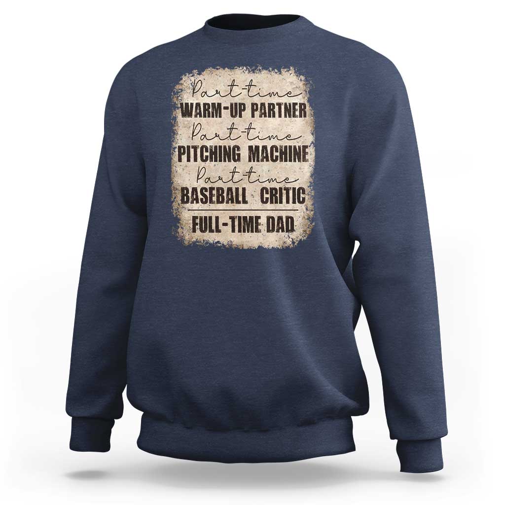 Funny Part Time Warm Up Partner Pitching Baseball Full Time Dad Sweatshirt - Wonder Print Shop