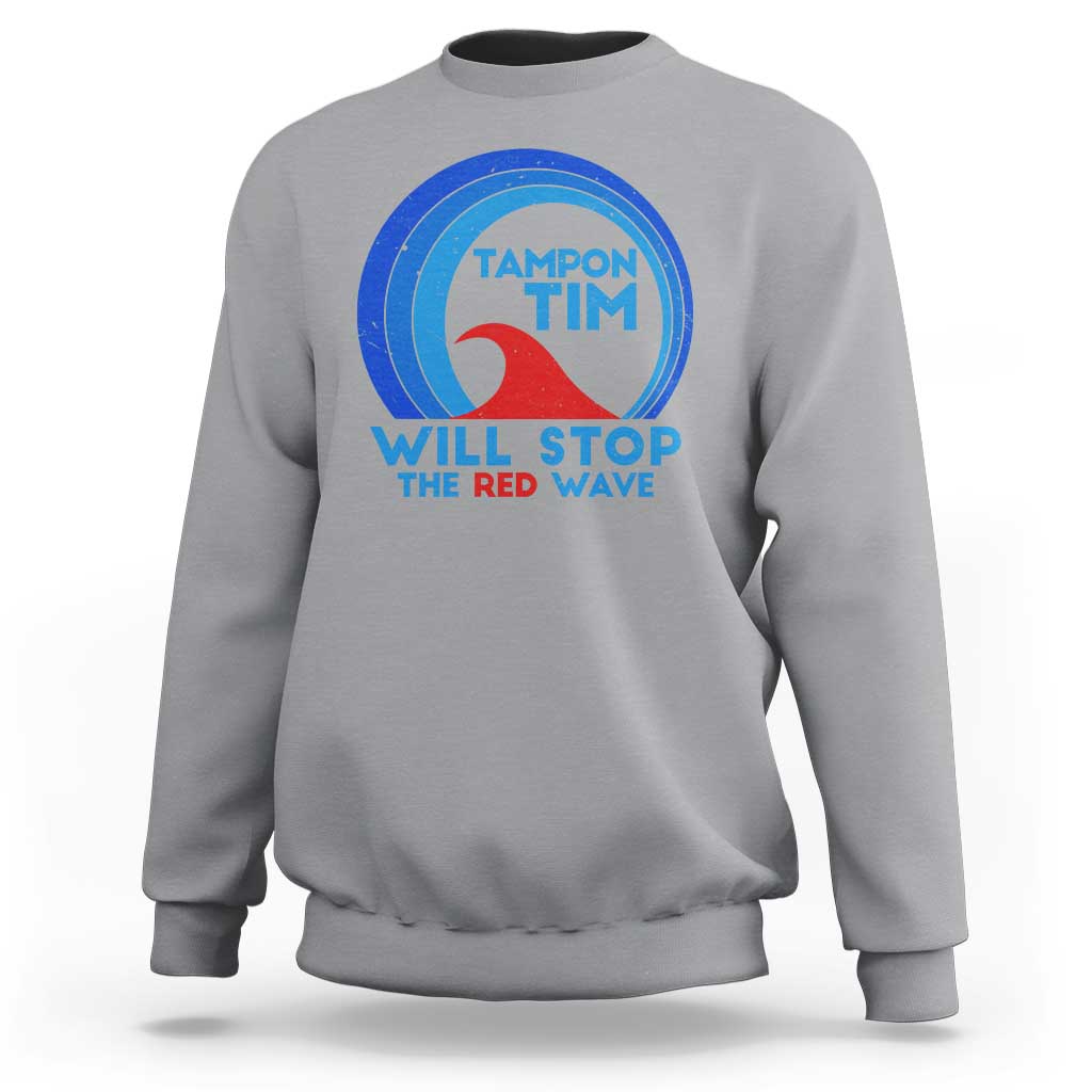 Tampon Tim Sweatshirt Will Stop The Red Wave Harris Walz 2024 - Wonder Print Shop