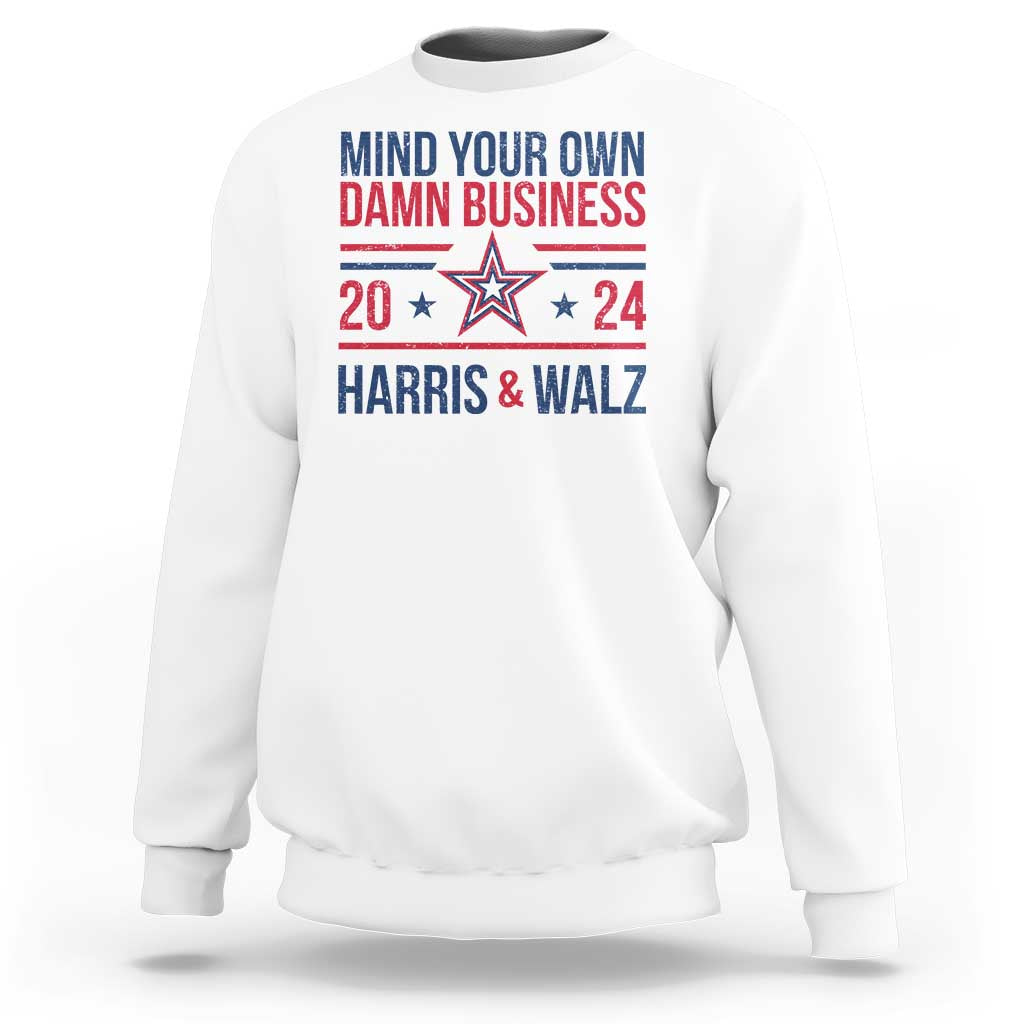 Mind Your Own Damn Business Harris Walz 2024 Sweatshirt - Wonder Print Shop