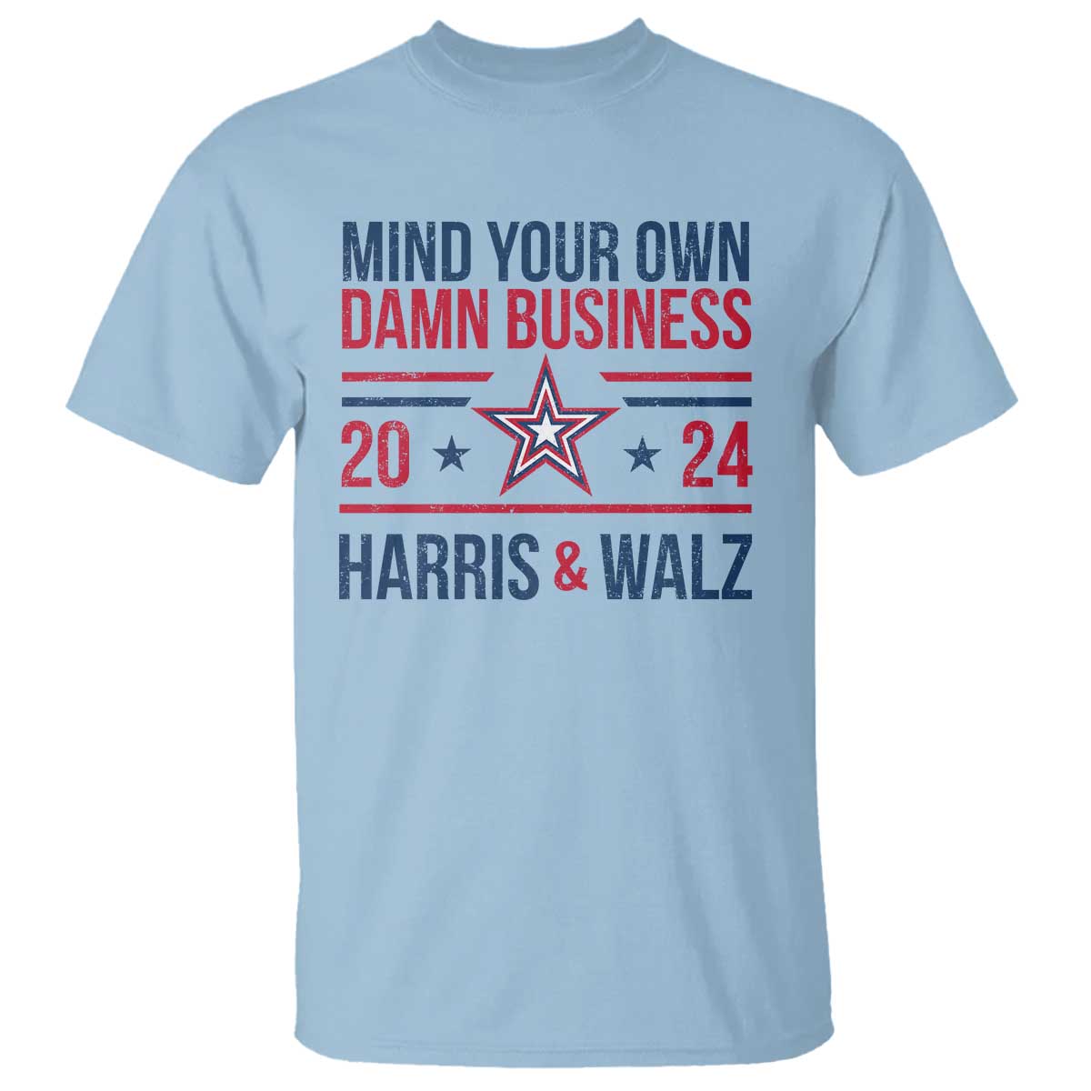 Mind Your Own Damn Business Harris Walz 2024 T Shirt - Wonder Print Shop