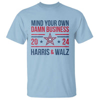 Mind Your Own Damn Business Harris Walz 2024 T Shirt - Wonder Print Shop
