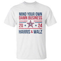 Mind Your Own Damn Business Harris Walz 2024 T Shirt - Wonder Print Shop