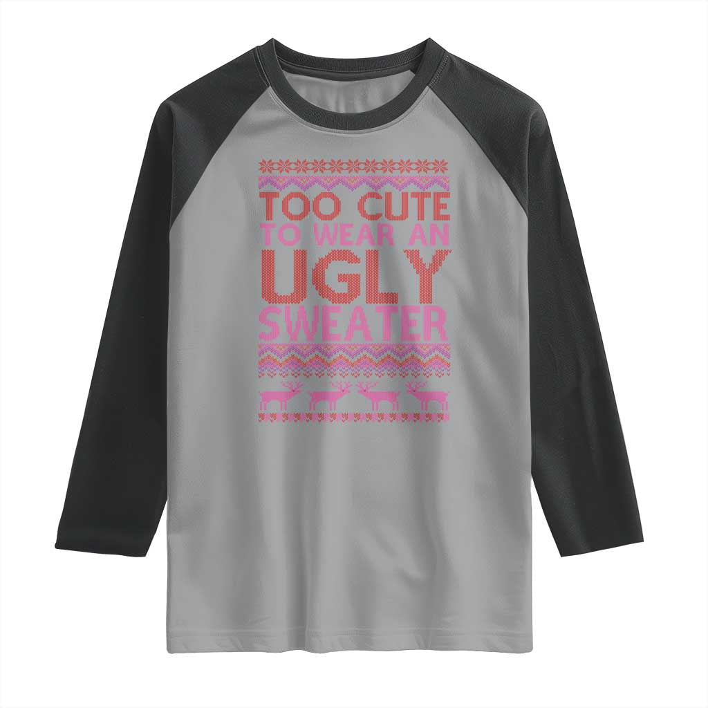 Funny Christmas Raglan Shirt Too Cute To Wear An Ugly Sweater