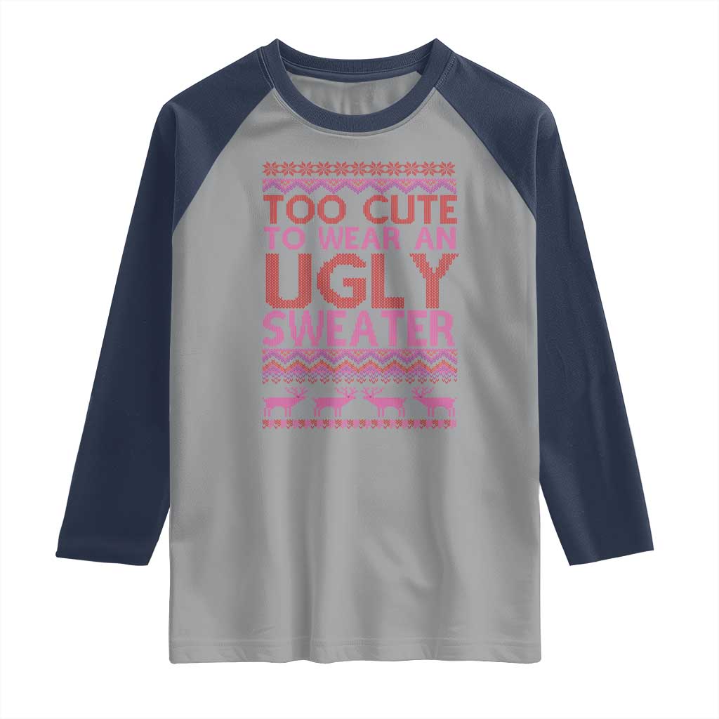 Funny Christmas Raglan Shirt Too Cute To Wear An Ugly Sweater