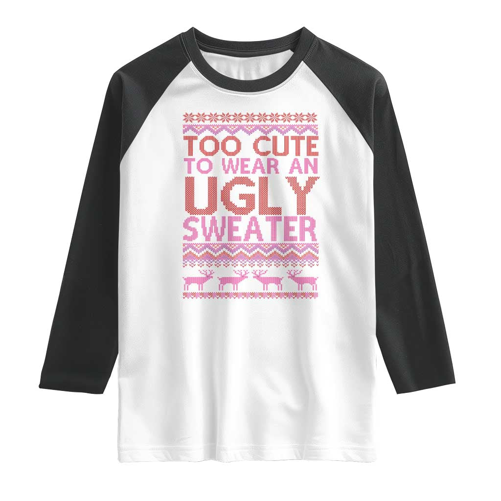 Funny Christmas Raglan Shirt Too Cute To Wear An Ugly Sweater