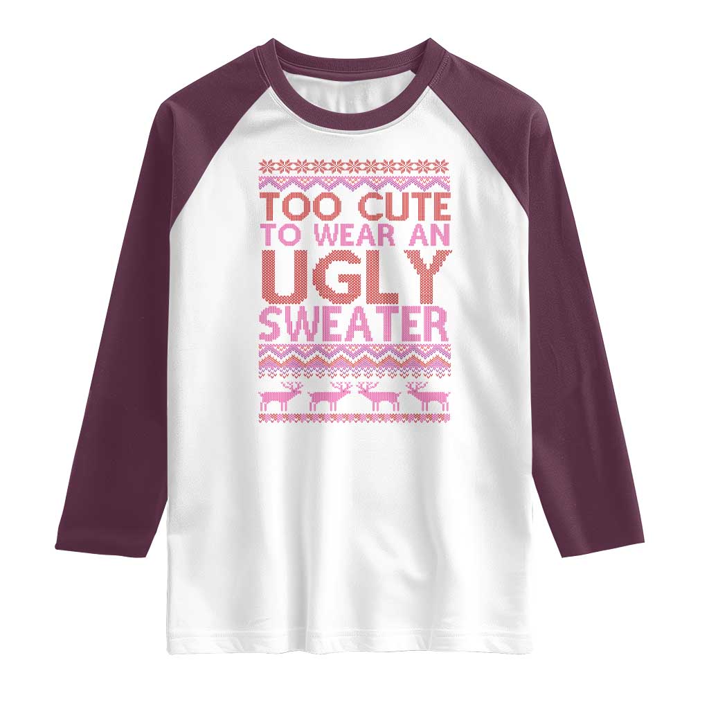 Funny Christmas Raglan Shirt Too Cute To Wear An Ugly Sweater