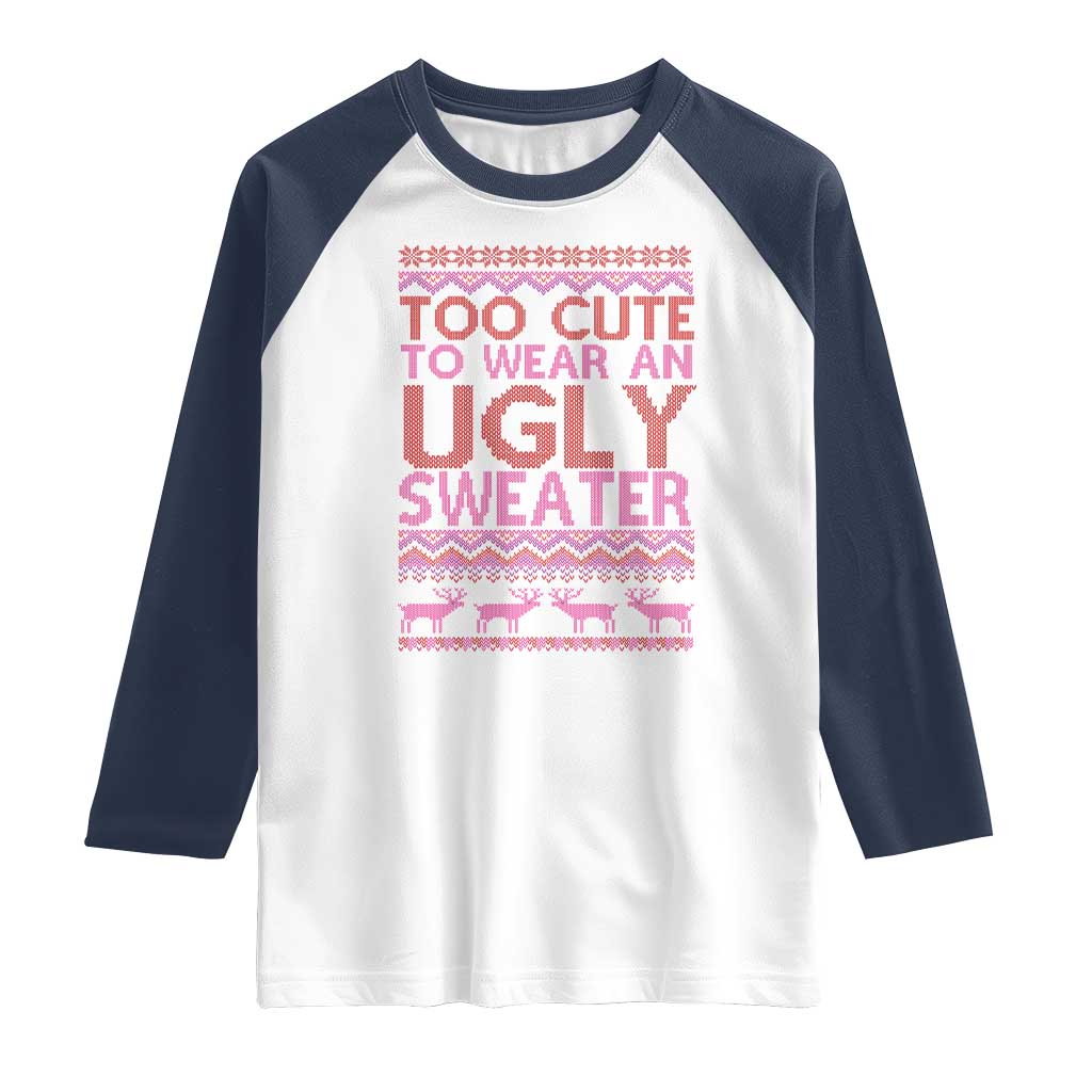 Funny Christmas Raglan Shirt Too Cute To Wear An Ugly Sweater
