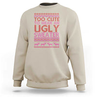 Funny Christmas Sweatshirt Too Cute To Wear An Ugly Sweater - Wonder Print Shop