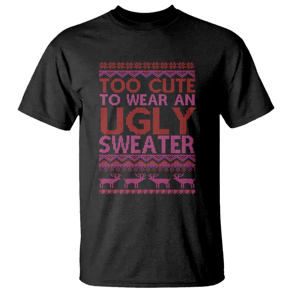 Funny Christmas T Shirt Too Cute To Wear An Ugly Sweater - Wonder Print Shop