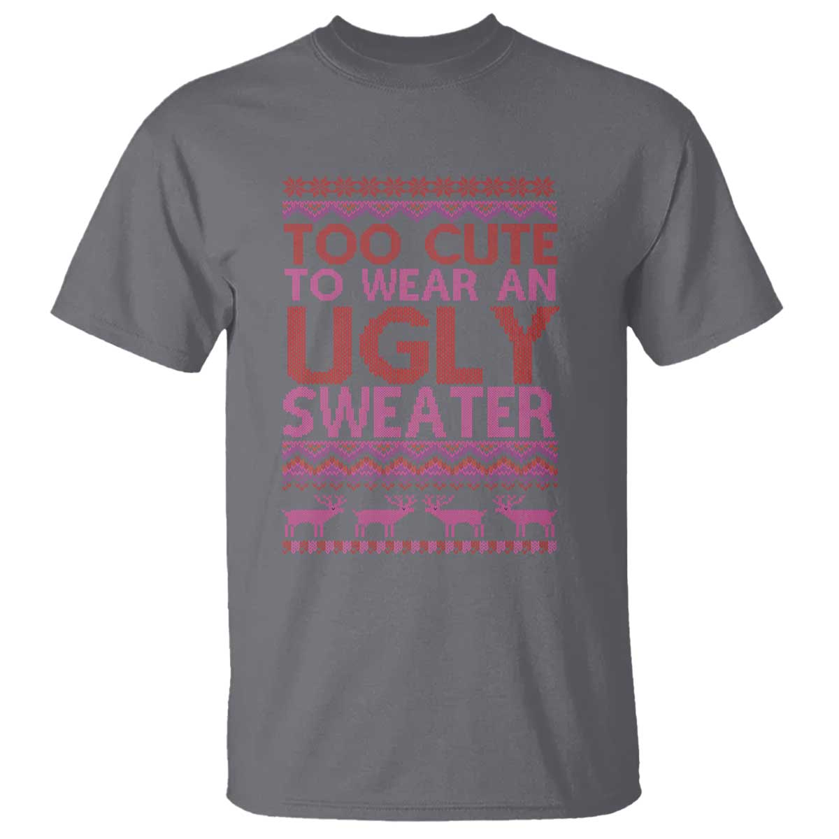 Funny Christmas T Shirt Too Cute To Wear An Ugly Sweater - Wonder Print Shop