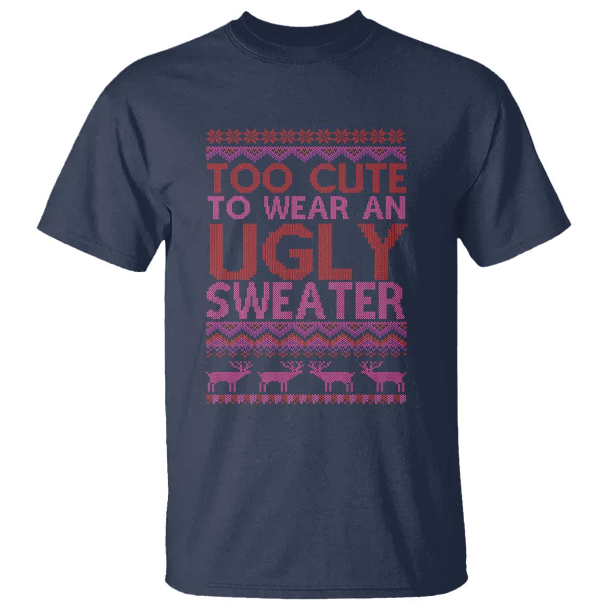 Funny Christmas T Shirt Too Cute To Wear An Ugly Sweater - Wonder Print Shop