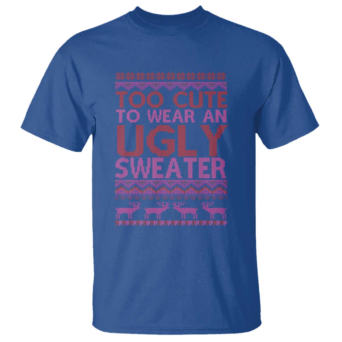 Funny Christmas T Shirt Too Cute To Wear An Ugly Sweater - Wonder Print Shop