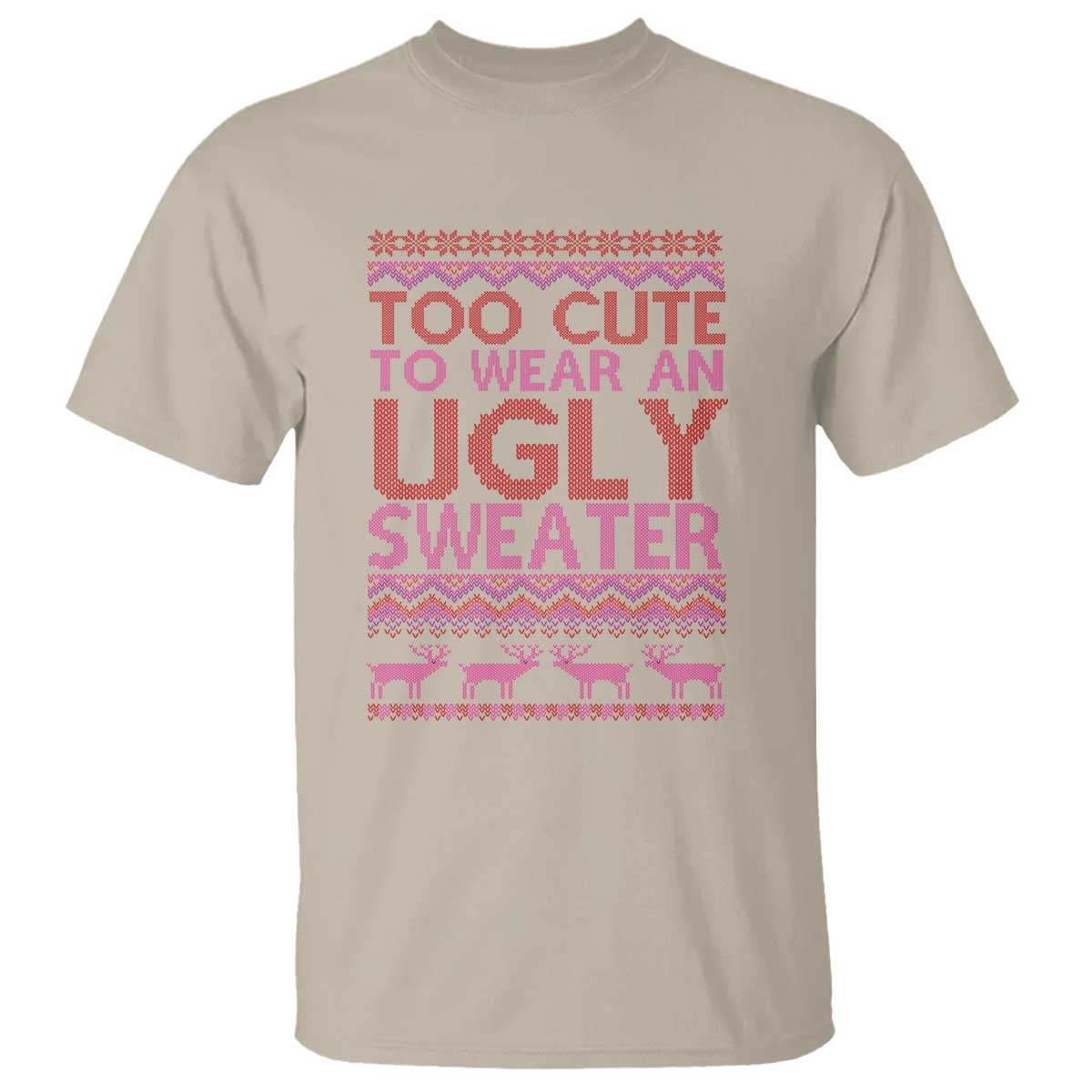 Funny Christmas T Shirt Too Cute To Wear An Ugly Sweater - Wonder Print Shop