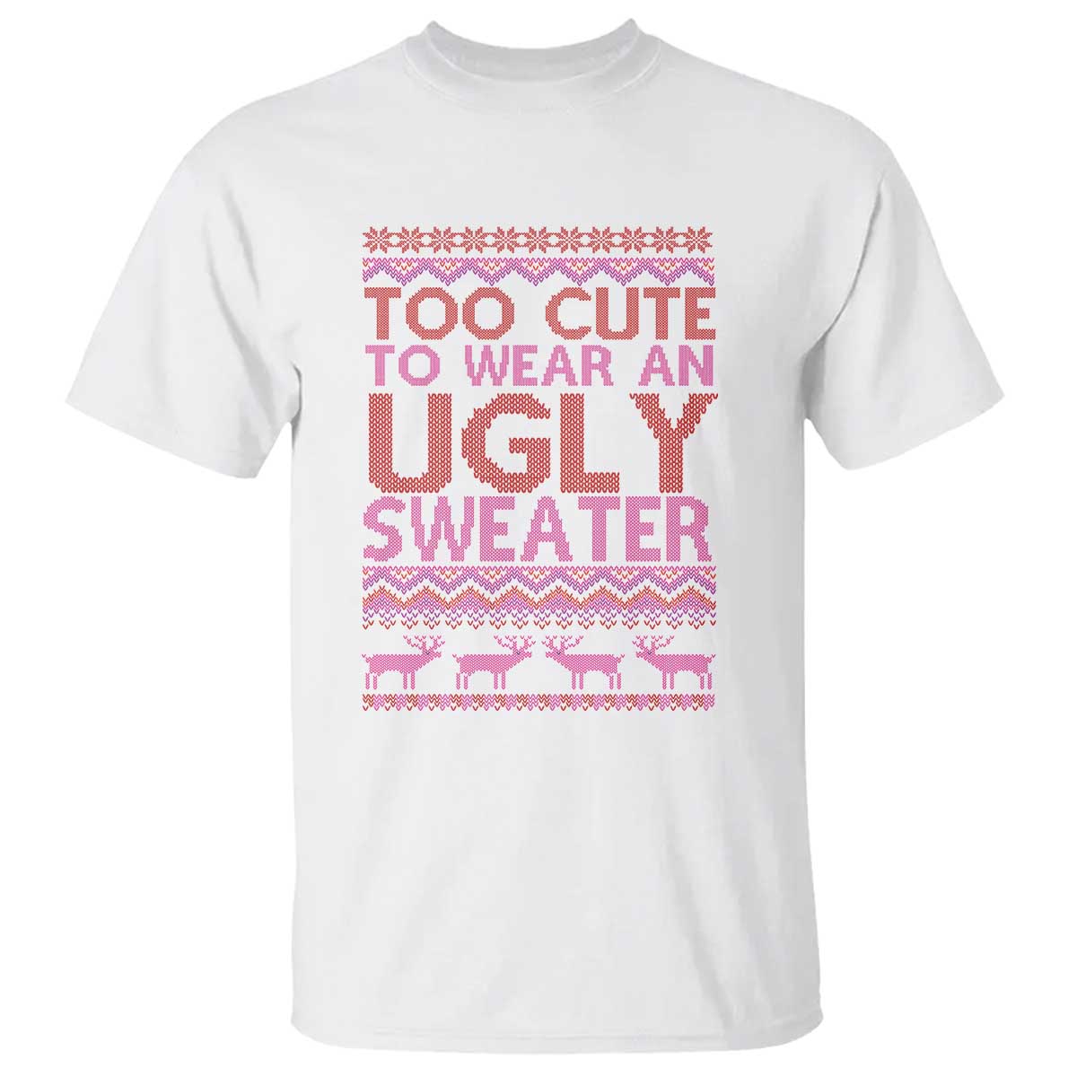 Funny Christmas T Shirt Too Cute To Wear An Ugly Sweater - Wonder Print Shop