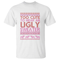 Funny Christmas T Shirt Too Cute To Wear An Ugly Sweater - Wonder Print Shop