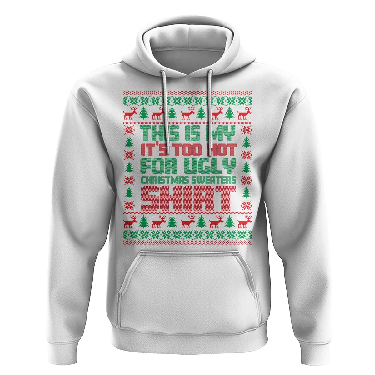 Funny Christmas Hoodie Too Hot For Ugly Sweaters
