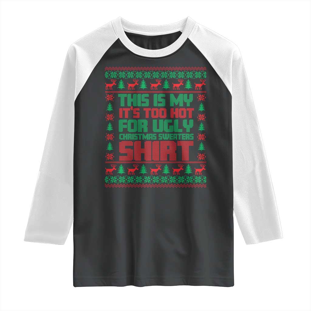 Funny Christmas Raglan Shirt Too Hot For Ugly Sweaters