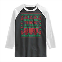 Funny Christmas Raglan Shirt Too Hot For Ugly Sweaters
