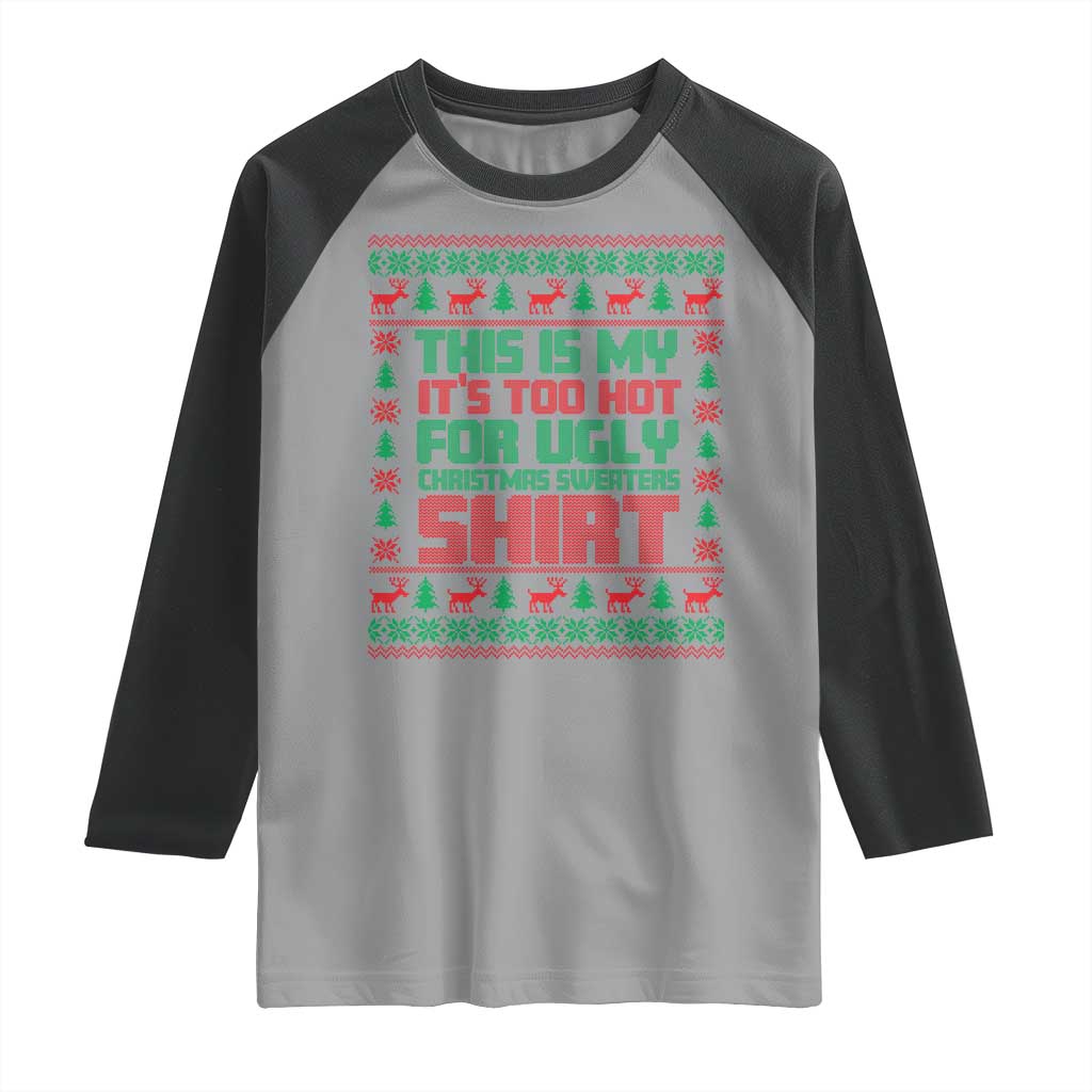 Funny Christmas Raglan Shirt Too Hot For Ugly Sweaters