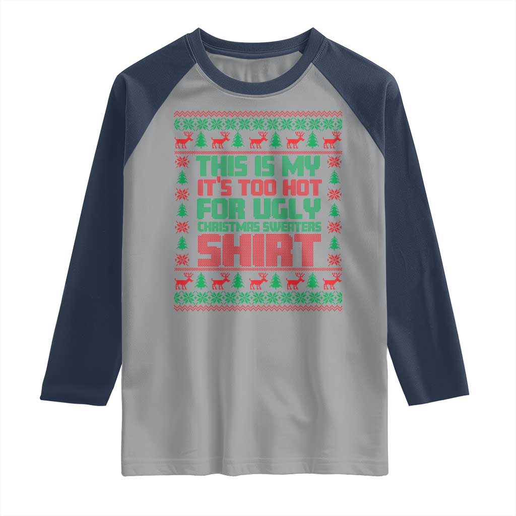 Funny Christmas Raglan Shirt Too Hot For Ugly Sweaters