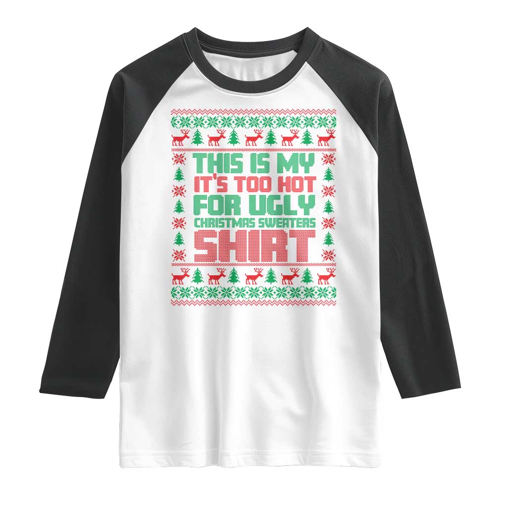 Funny Christmas Raglan Shirt Too Hot For Ugly Sweaters