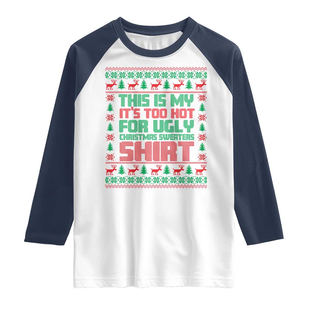 Funny Christmas Raglan Shirt Too Hot For Ugly Sweaters