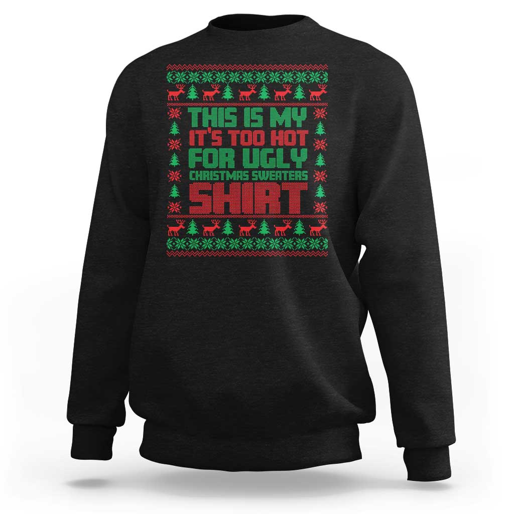 Funny Christmas Sweatshirt Too Hot For Ugly Sweaters - Wonder Print Shop