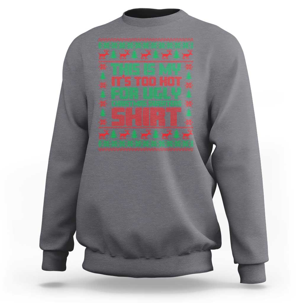Funny Christmas Sweatshirt Too Hot For Ugly Sweaters - Wonder Print Shop