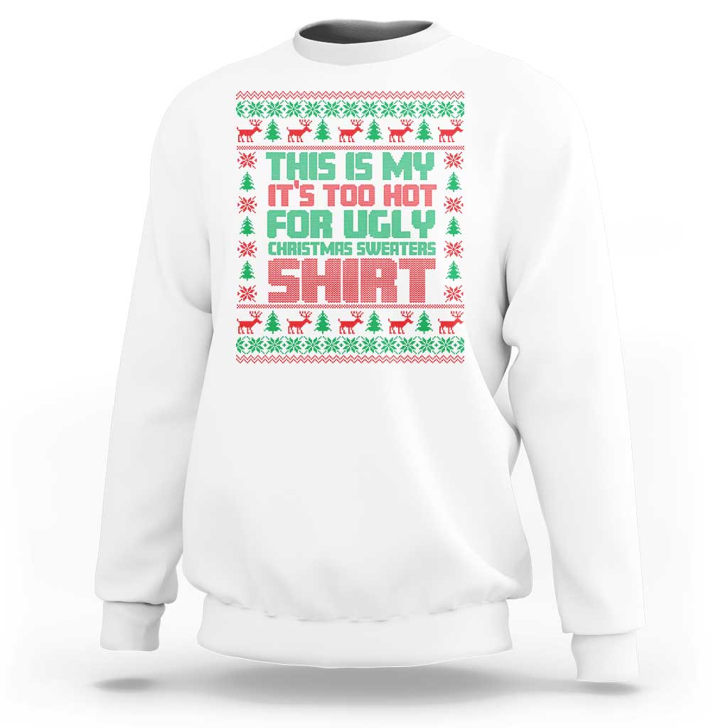 Funny Christmas Sweatshirt Too Hot For Ugly Sweaters - Wonder Print Shop