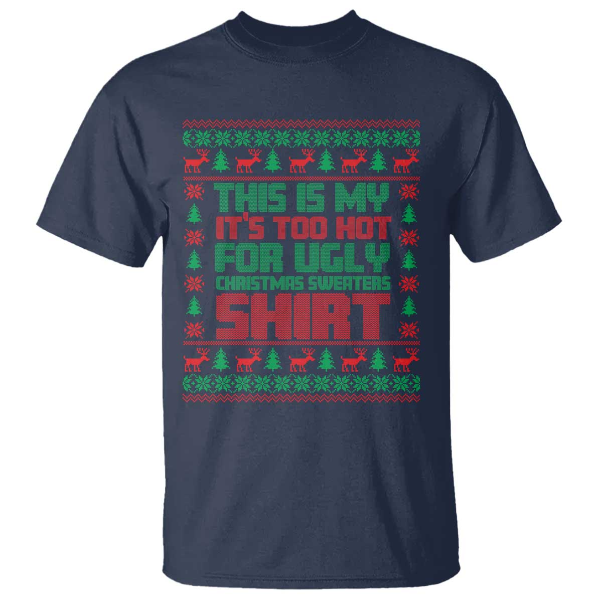 Funny Christmas T Shirt Too Hot For Ugly Sweaters - Wonder Print Shop